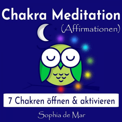 Sophia de Mar - Chakra Meditation (Affirmationen) - 7 Chakren öffnen & aktivieren