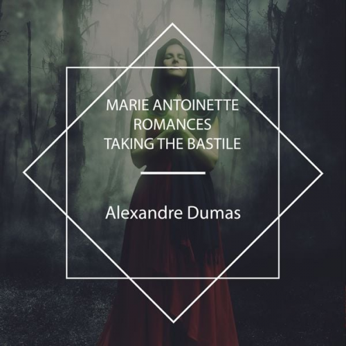 Alexandre Dumas - Marie Antoinette Romances