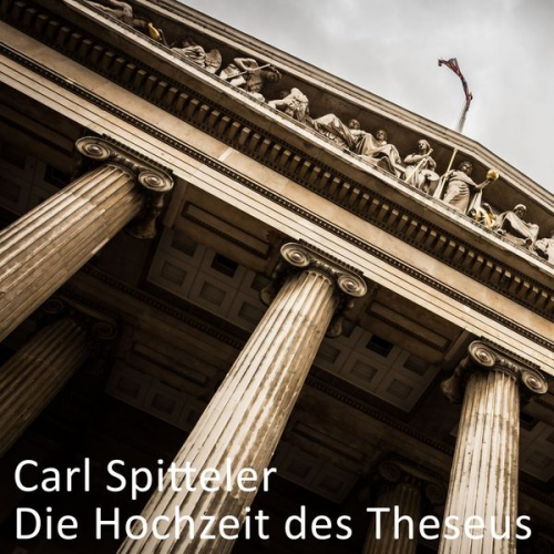 Carl Spitteler - Die Hochzeit des Theseus