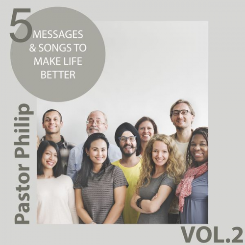 Pastor Philip - 5 Messages & Songs to Make Life Better