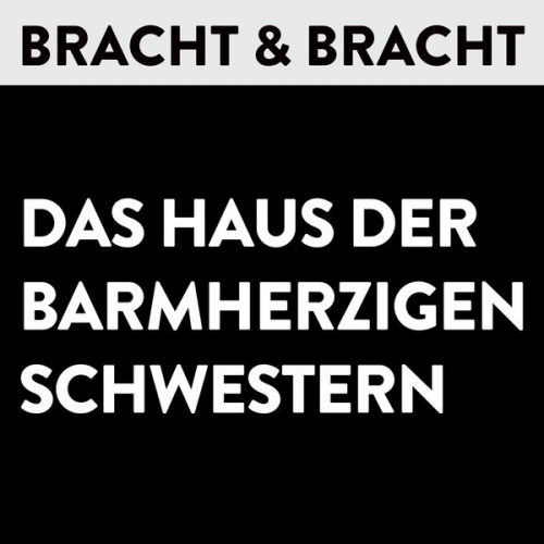 Bracht u. Bracht - Das Haus der Barmherzigen Schwestern