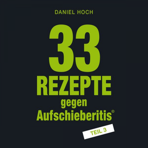 Daniel Hoch - 33 Rezepte gegen Aufschieberitis Teil 3