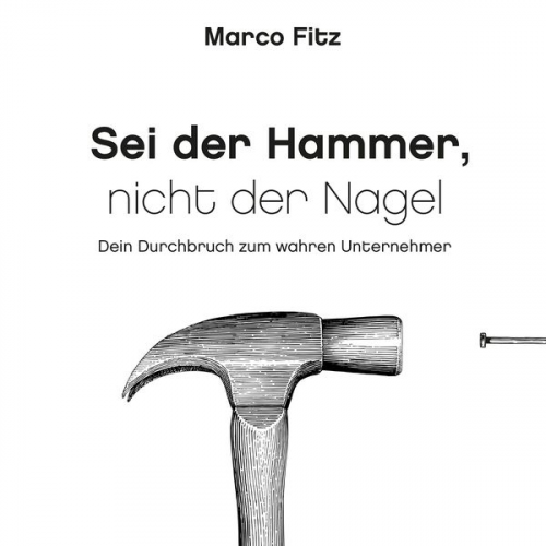 Marco Fitz - Sei der Hammer, nicht der Nagel