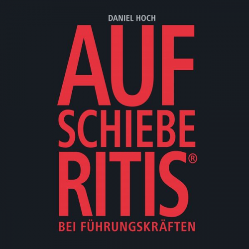 Daniel Hoch - Aufschieberitis®