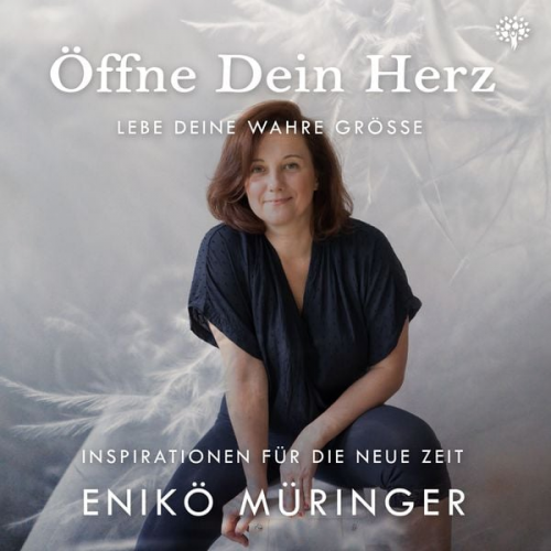 Enikö Müringer - Öffne Dein Herz - Lebe Deine wahre Grösse