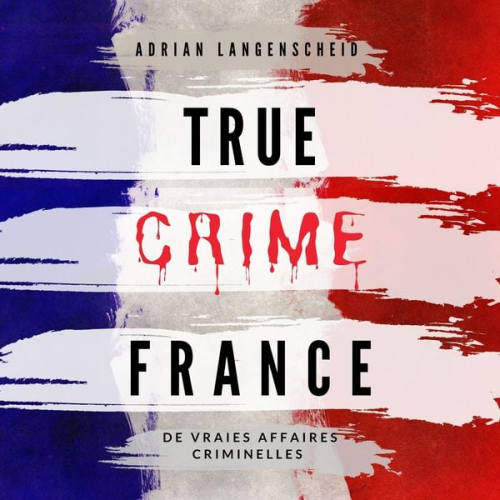 Adrian Langenscheid Marie van den Boom Lisa Bielec Stefanie Gräf Tim Elser - True Crime France