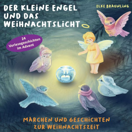 Elke Bräunling - Der kleine Engel und das Weihnachtslicht - 24 Vorlesegeschichten im Advent