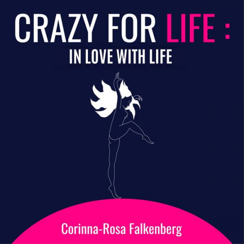 Corinna-Rosa Falkenberg - Crazy for Life: in Love with Life