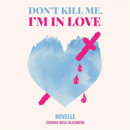 Corinna-Rosa Falkenberg - Don't kill me I'm in love