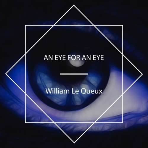 William Le Queux - An Eye For An Eye