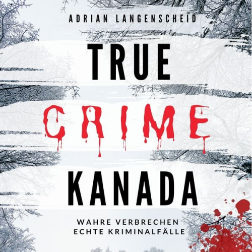 Adrian Langenscheid Lisa Bielec Marie van den Boom Laura Regenauer Sarah Fischer - True Crime Kanada