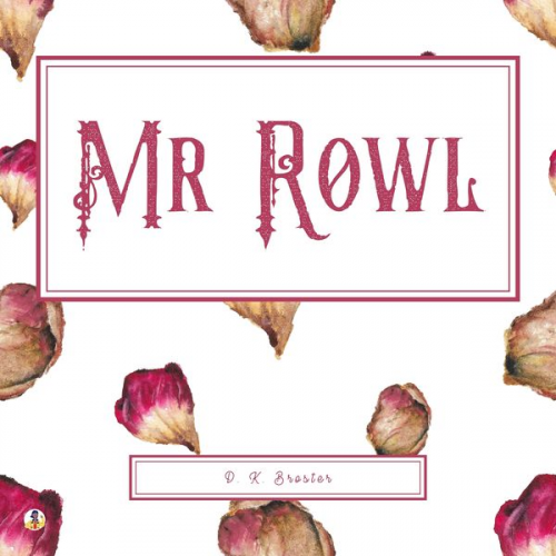 D. K. Broster - Mr Rowl