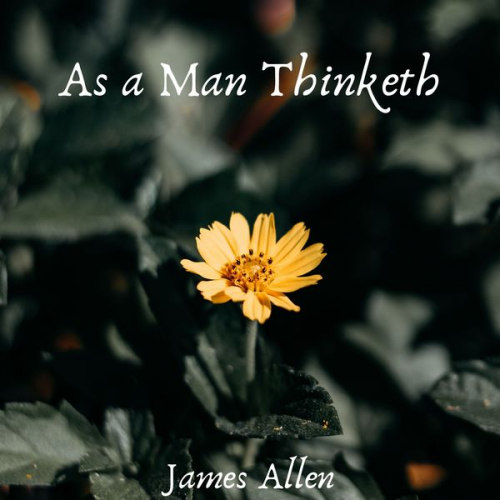 James Allen - As a Man Thinketh