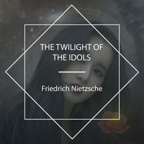 Friedrich Nietzsche - The Twilight of the Idols