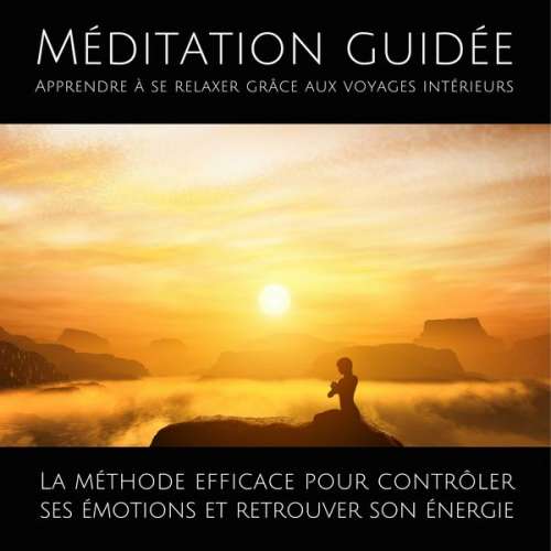 Patrick Lynen - Méditation guidée – Apprendre à se relaxer grâce aux voyages intérieurs