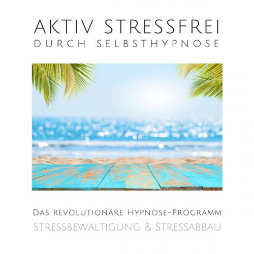 Patrick Lynen - Aktiv stressfrei durch Selbsthypnose (Stressbewältigung & Stressabbau)