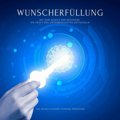 Patrick Lynen - Wunscherfüllung: Das revolutionäre Hypnose-Programm