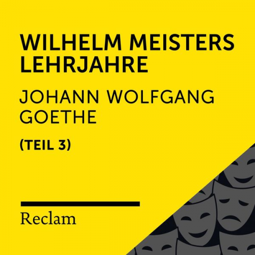 Johann Wolfgang von Goethe - Goethe: Wilhelm Meisters Lehrjahre, III. Teil