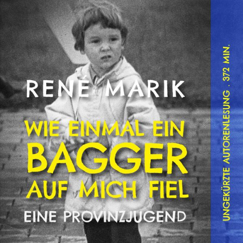 René Marik - Wie einmal ein Bagger auf mich fiel: Eine Provinzjugend