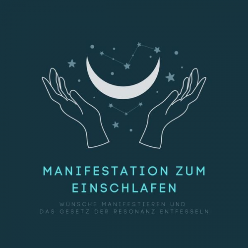 Hannah Löwenstein - Manifestation zum Einschlafen: Wünsche manifestieren und das Gesetz der Resonanz entfesseln