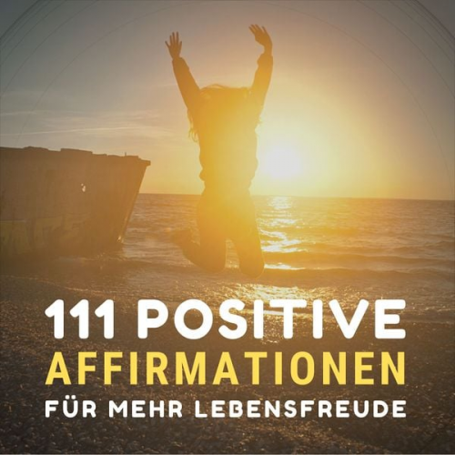 Leena Herzig - 111 positive Affirmationen für mehr Gesundheit, Erfolg, Liebe und Glück