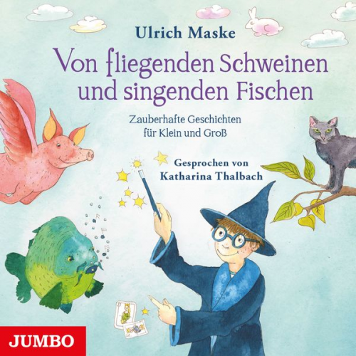 Ulrich Maske - Von fliegenden Schweinen und singenden Fischen. Zauberhafte Geschichten für Klein und Groß.