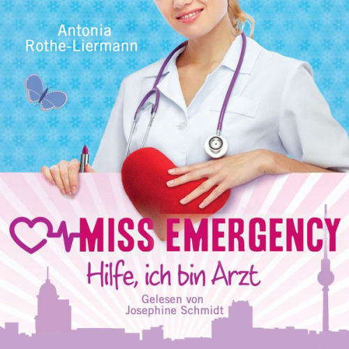 Antonia Rothe-Liermann - Antonia Rothe-Liermann: Miss Emergency - Hilfe, ich bin Arzt