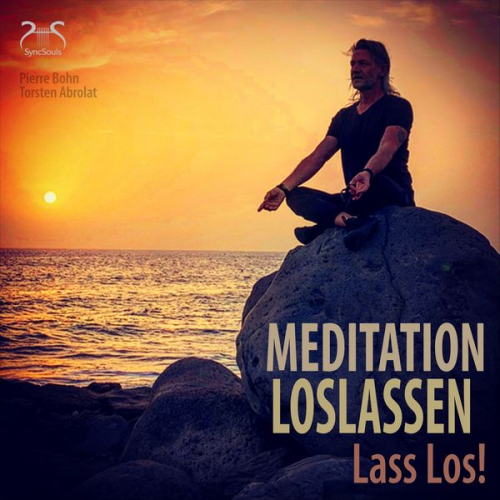 Pierre Bohn Torsten Abrolat - Meditation Loslassen – Lass Los!