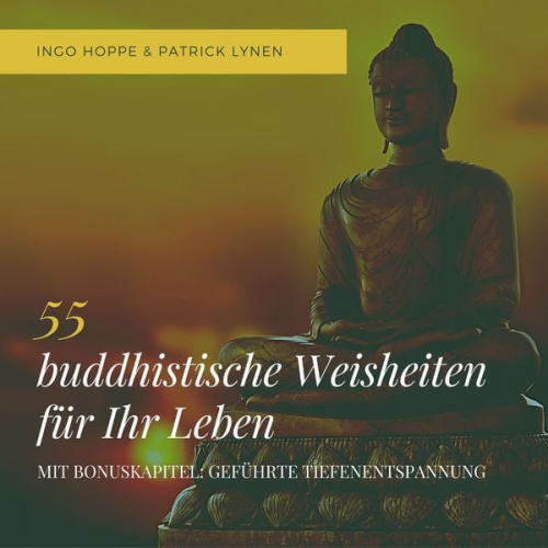 Ingo Hoppe Patrick Lynen - 55 buddhistische Weisheiten für Ihr Leben: Eine Auswahl der schönsten Zitate des Buddha