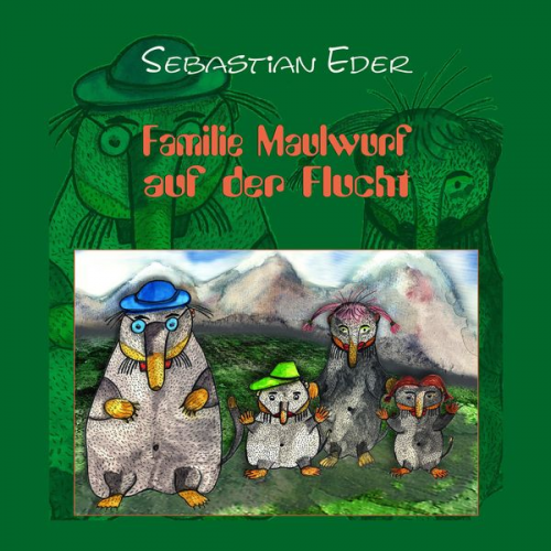 Sebastian Eder - Familie Maulwurf auf der Flucht