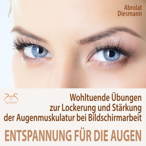 Franziska Diesmann Torsten Abrolat - Entspannung für die Augen - Wohltuende Übungen zur Lockerung und  Stärkung der Augenmuskulatur bei Bildschirmarbeit