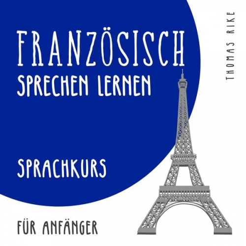 Thomas Rike - Französisch sprechen lernen (Sprachkurs für Anfänger)