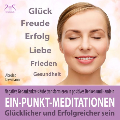 Franziska Diesmann Torsten Abrolat - Ein-Punkt-Meditationen: Negative Gedankenkreisläufe transformieren in positives Denken und Handeln