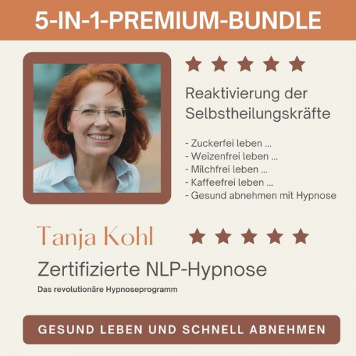 Tanja Kohl - Gesund leben und schnell abnehmen : Reaktivierung der Selbstheilungskräfte (5-in-1-Premium-Bundle)