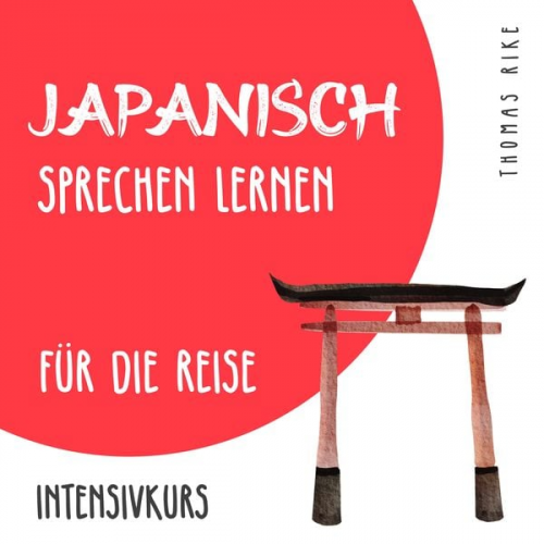 Thomas Rike - Japanisch sprechen lernen für die Reise (Intensivkurs)