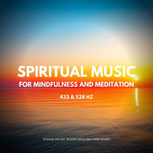 Institute For Stress Relief - Spiritual Music For Mindfulness And Meditation (432 Hz and 528 Hz)