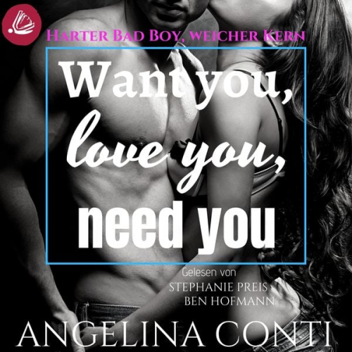 Angelina Conti - Want you, love you, need you: Harter Bad Boy, weicher Kern (GiB 2)