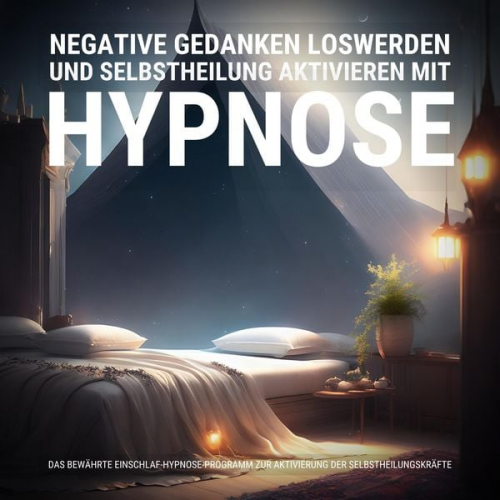 Hypnose-Therapie zur Selbstheilung - Negative Gedanken loswerden und Selbstheilung aktivieren mit Hypnose