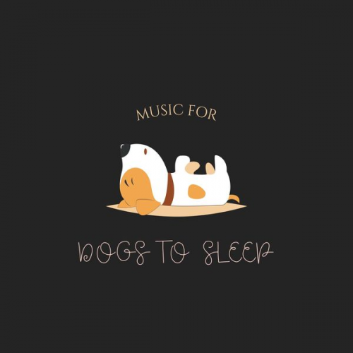 Music For Dogs To Sleep - Music For Dogs To Sleep