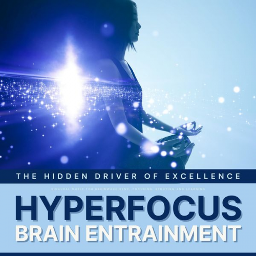 European Institute For Binaural Sound Waves - Hyperfocus: The Hidden Driver of Excellence - Binaural Waves for Concentration, Focusing, Studying & Learning