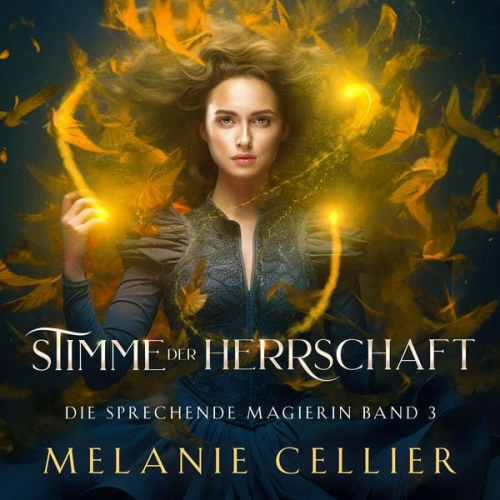 Melanie Cellier Fantasy Hörbücher Hörbuch Bestseller - Stimme der Herrschaft (Die sprechende Magierin 3 ) - Magische Fantasy Hörbuch