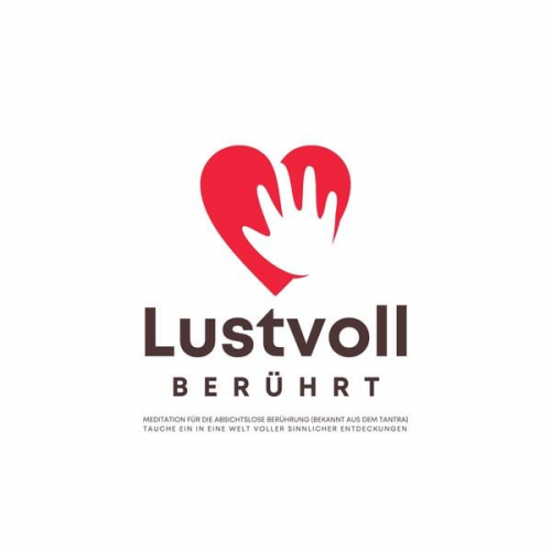 Tanja Kohl - Lustvoll berührt: Meditation für die absichtslose Berührung (bekannt aus dem Tantra)