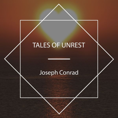 Joseph Conrad - Tales of Unrest