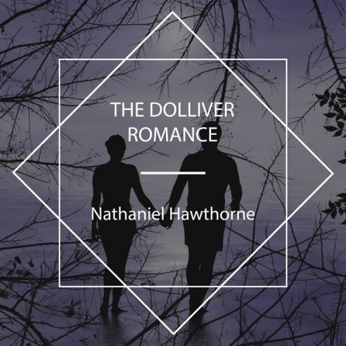 Nathaniel Hawthorne - The Dolliver Romance