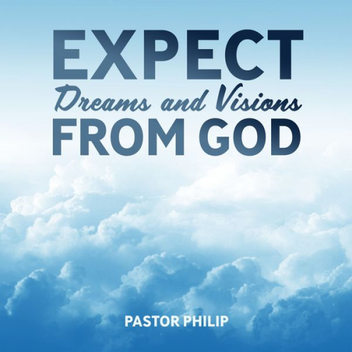 Pastor Philip - Expect Dreams and Visions from God