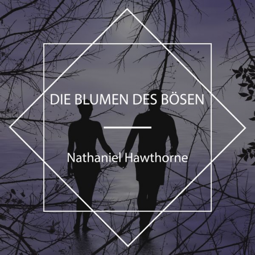 Nathaniel Hawthorne - Die Blumen des Bösen