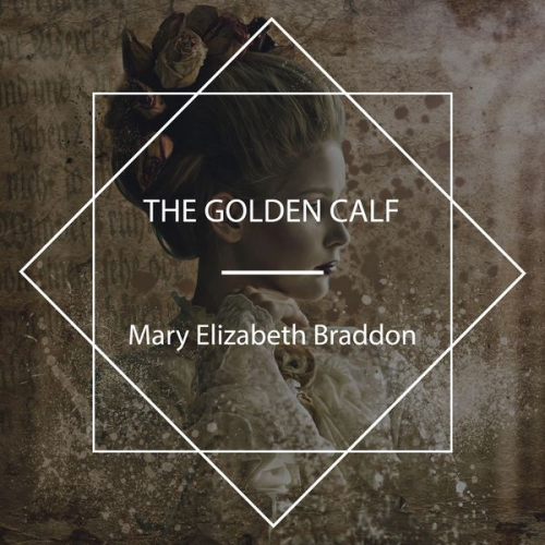 Mary Elizabeth Braddon - The Golden Calf