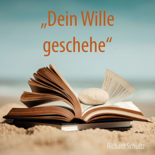 Richard Schultz - Dein Wille geschehe