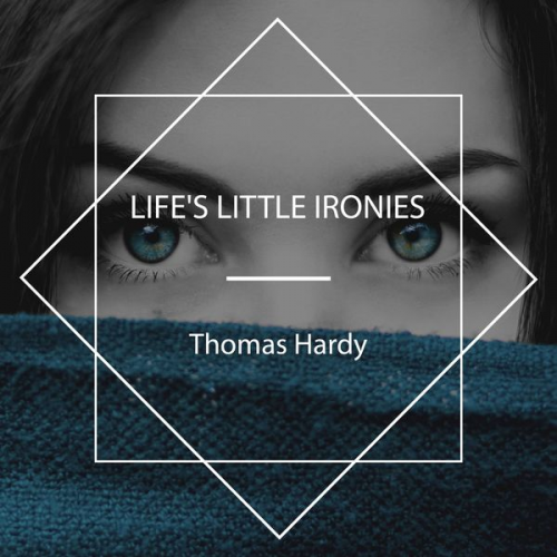 Thomas Hardy - Life's Little Ironies