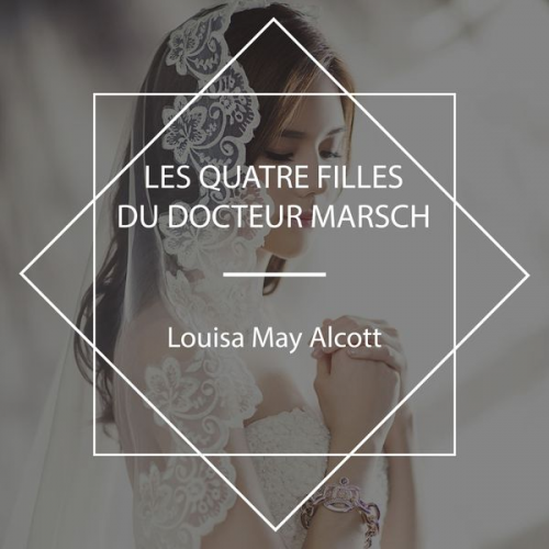 Louisa May Alcott - Les Quatre filles du docteur Marsch